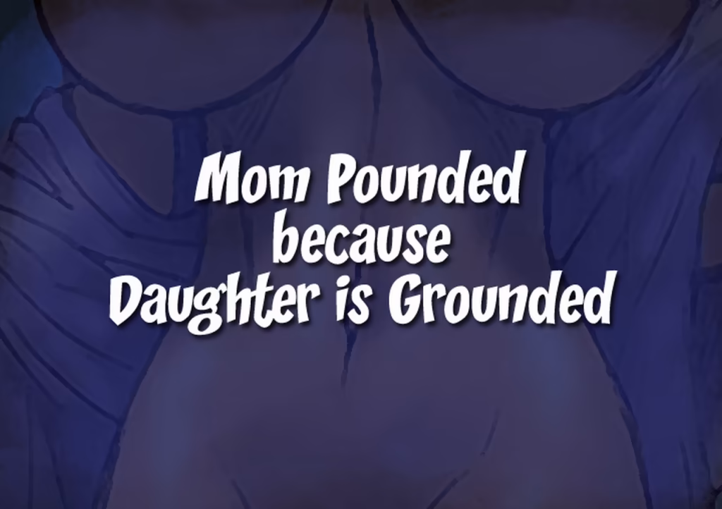 Mom Pounded Because Daughter Is Grounded